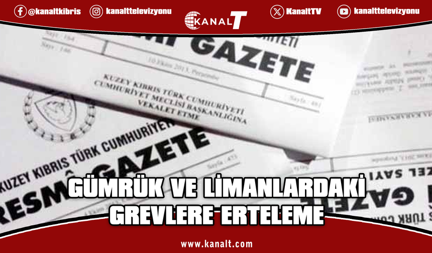 Bakanlar Kurulu gümrük ve limanlardaki grevleri 60 gün erteledi