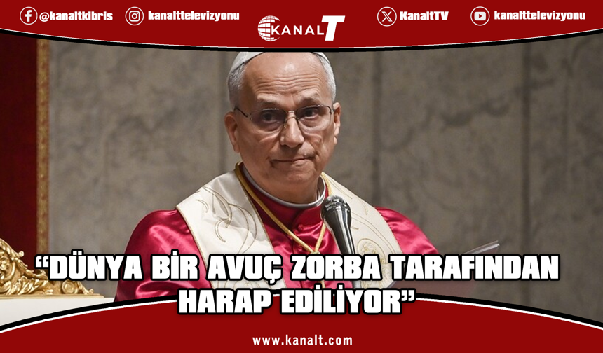 Papa 14. Leo: Dünya, bir avuç zorba tarafından harap ediliyor