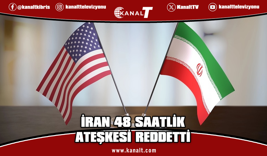 İran, ABD'nin 48 saatlik ateşkes teklifini reddetti