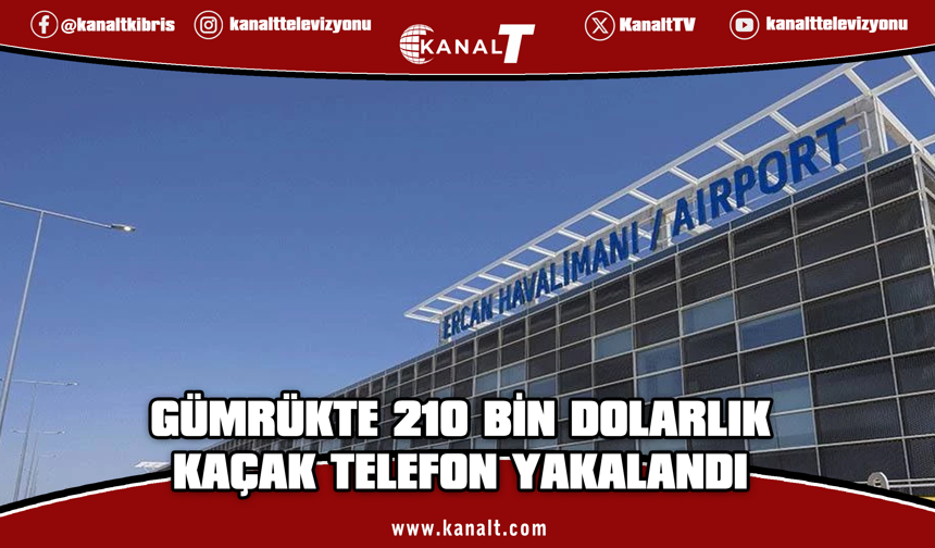 Gümrükte 210 bin dolarlık kaçak telefon yakalandı: Ürünlere el konuldu