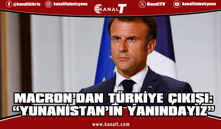 Macron: Türkiye’den Yunanistan'a gelebilecek olası bir "tehdit" durumunda, Yunanistan’ın yanındayız