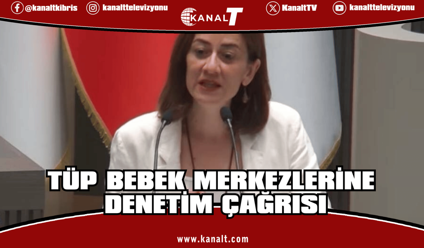 Doğuş Derya: Tüp Bebek Merkezlerinde denetimsizlik son bulmalıdır!