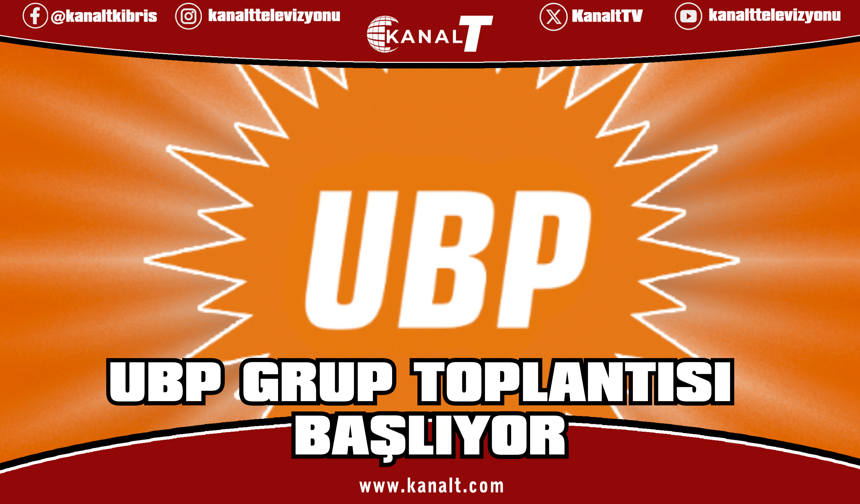 UBP grup toplantısı başlıyor