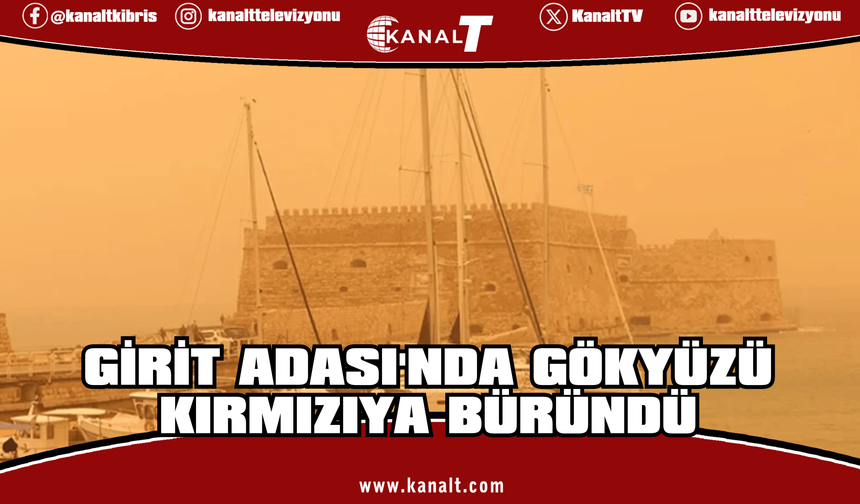 Girit Adası çöl tozu nedeniyle kırmızıya büründü!