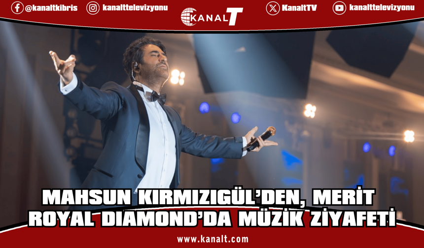 Mahsun Kırmızıgül Merit Royal Diamond’da unutulmaz bir geceye imza attı