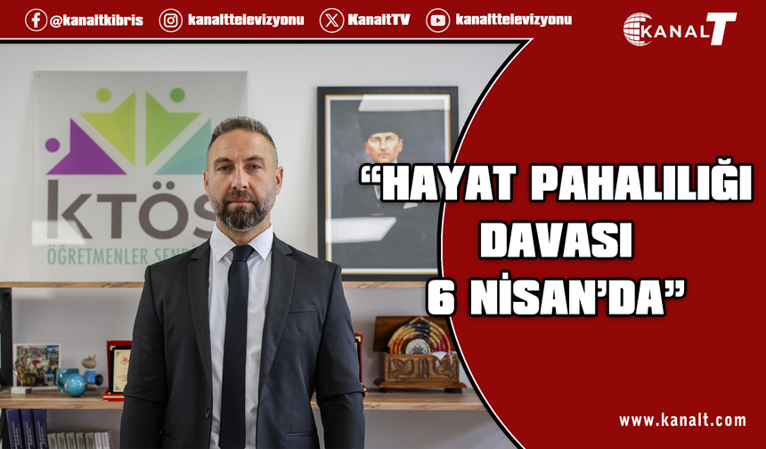 KTÖS Genel Sekreteri Maviş: Hayat pahalılığı davası 6 Nisan’da görüşülecek