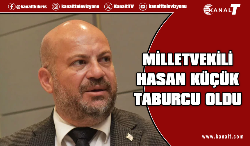 UBP Milletvekili Hasan Küçük taburcu oldu