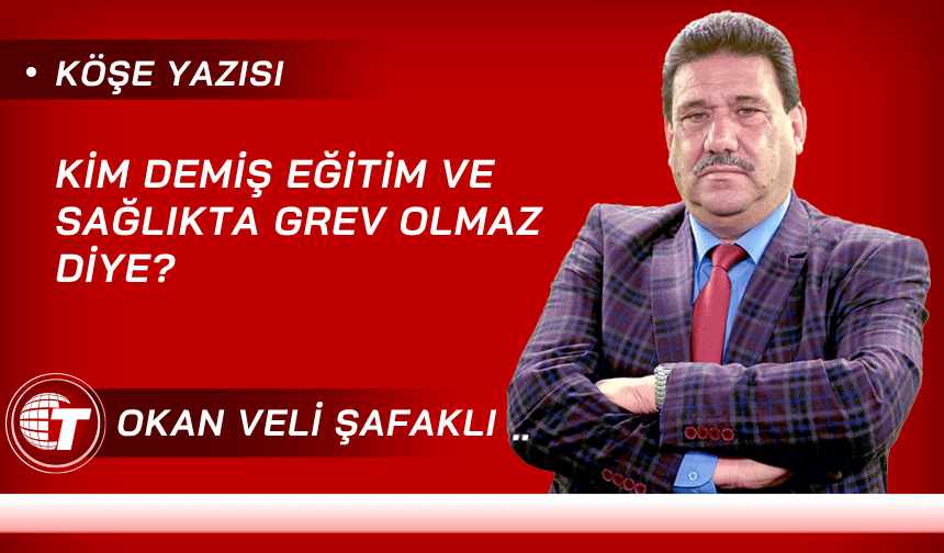 Kim Demiş Eğitim Ve Sağlıkta Grev Olmaz Diye?
