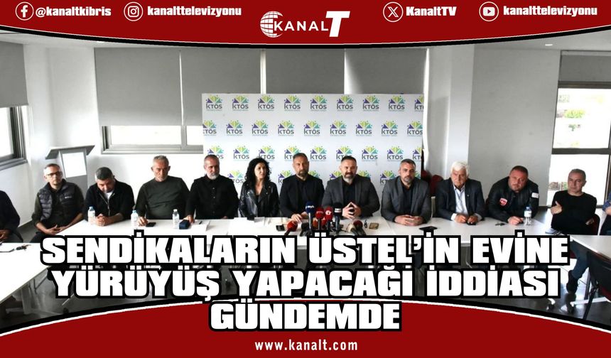 Sendikalar saat 13.00’te Üstel’in evine gidecek iddiası