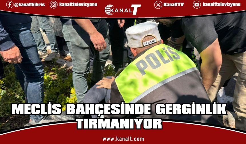 Meclis bahçesinde tansiyon düşmüyor