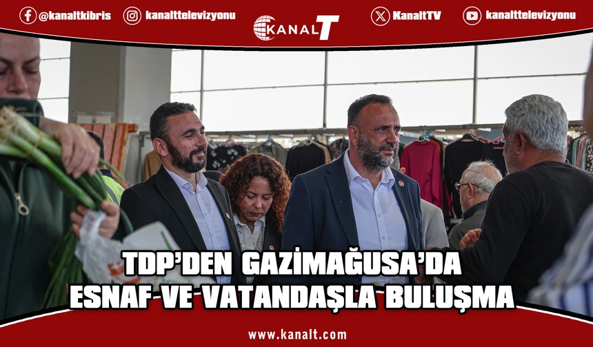 TDP Gazimağusa'da açık pazarda esnaf ve vatandaşlarla buluştu