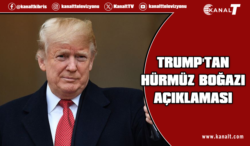 Trump: İran, Hürmüz Boğazı'nı bir daha asla kapatmayacağını kabul etti
