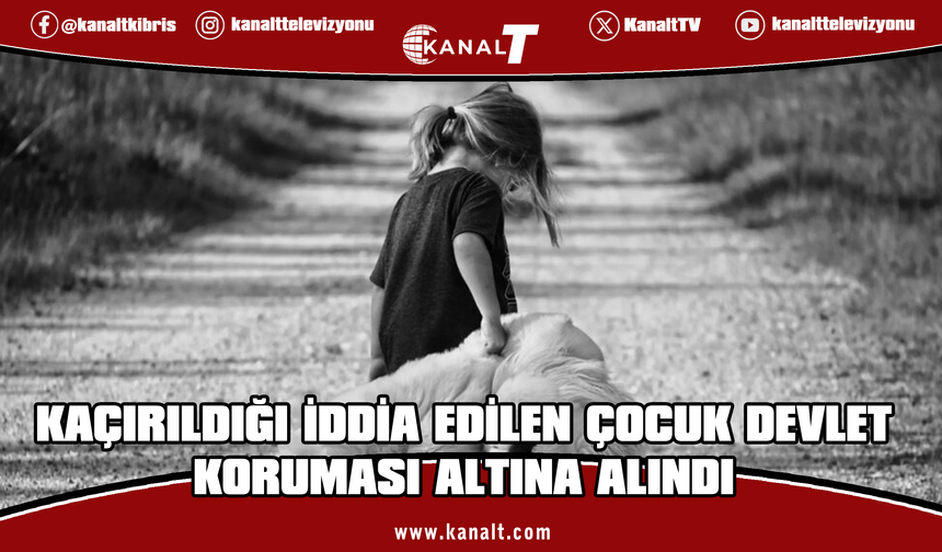 Babası Tarafından Güney Kıbrıs’tan KKTC’ye Kaçırılan Çocuk Devlet Koruması Altına Alındı