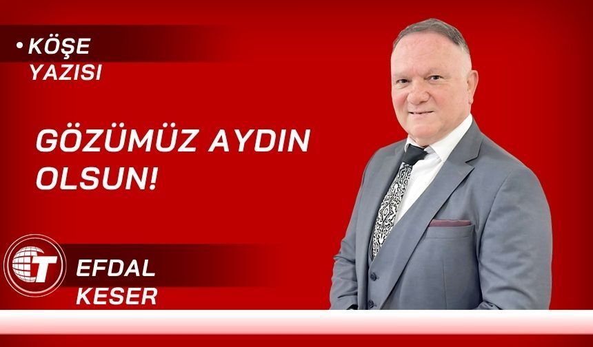 Gözümüz aydın olsun!