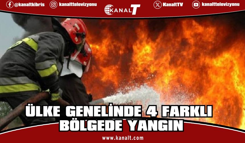Ülke genelinde 4 farklı bölgede yangın