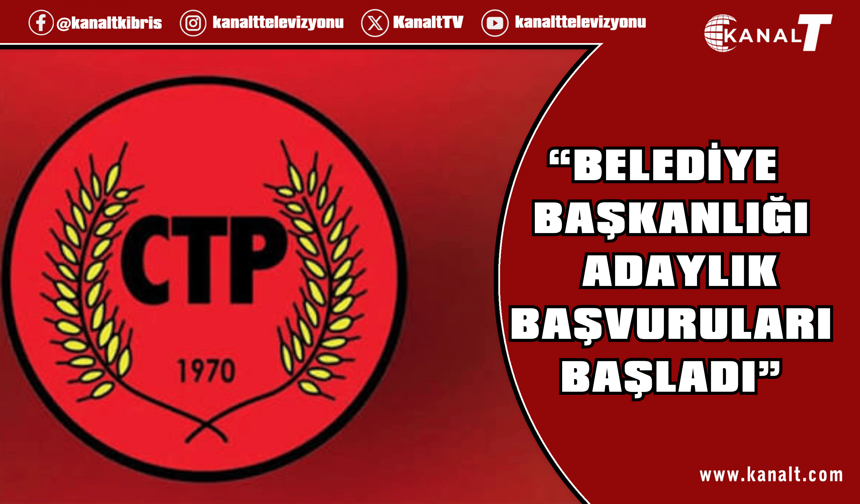 CTP’de Belediye Başkanlığı Adaylık Başvuruları Başladı