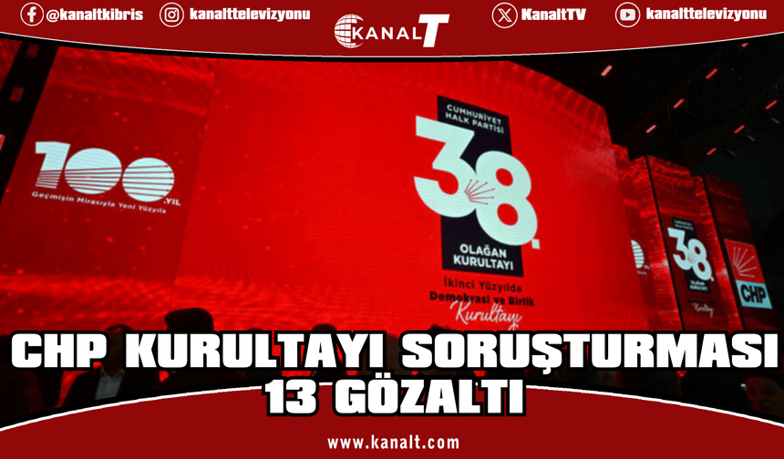 CHP Kurultayı'nda delegelere müdahale iddiası: 13 gözaltı