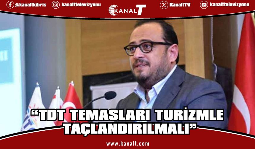 Çağıner: TDT temasları halkın hayatına dokunacak icraatlarla desteklenmeli