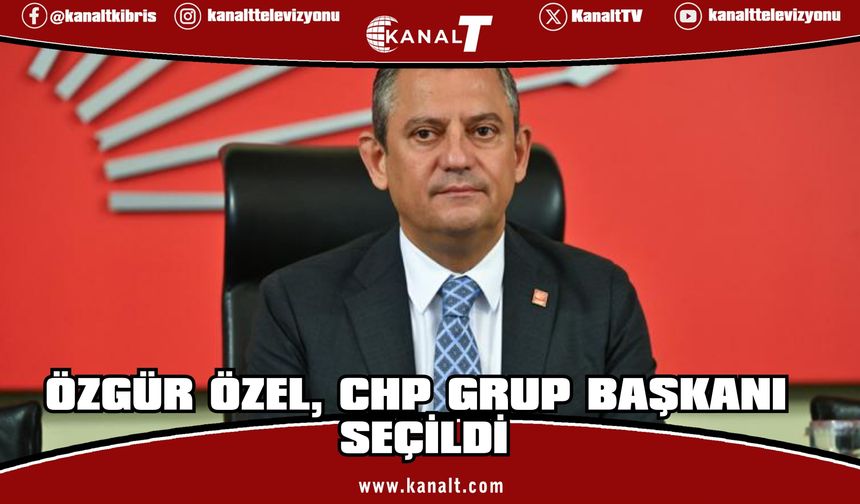 Özgür Özel, CHP Grup Başkanı seçildi
