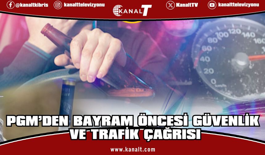 PGM: “Alkollü içki tesiri altında olduğunuz sürece araç kullanmayın”