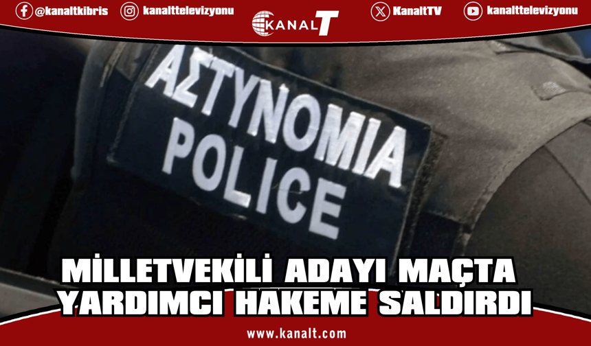 Güney Kıbrıs’ta yardımcı hakeme saldıran milletvekili adayı tutuklandı