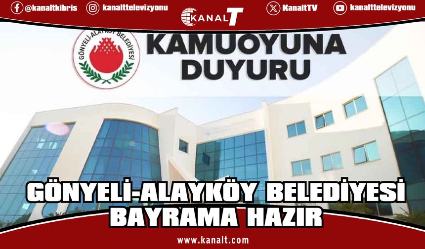 Gönyeli-Alayköy Belediyesi: Bayram boyunca hizmetlerimiz aksamayacak