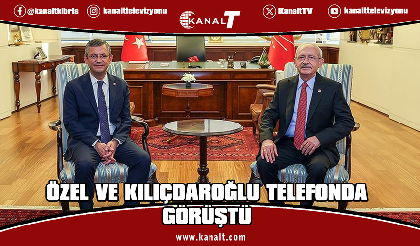 Özel ve Kılıçdaroğlu telefonda görüştü