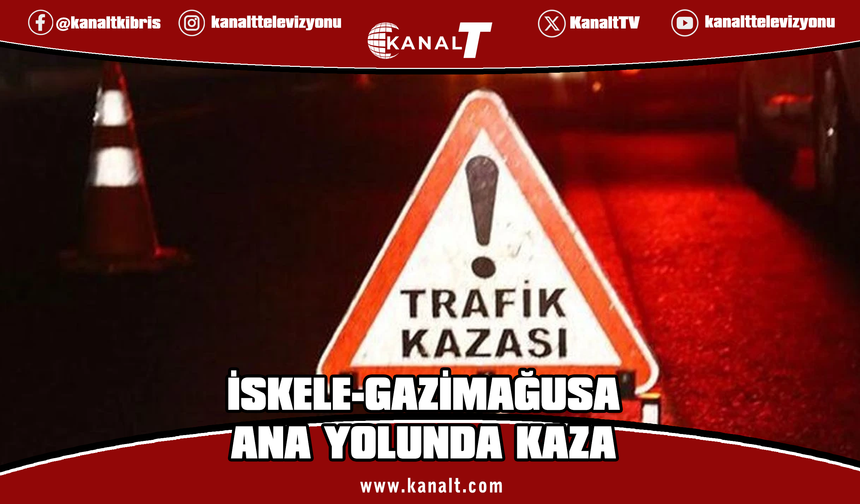 İskele-Gazimağusa ana yolunda kaza: Biri bebek, toplam 5 yaralı