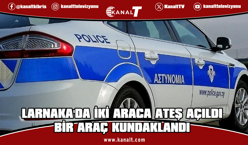 Larnaka'da iki araca ateş açıldı, bir araç kundaklandı!