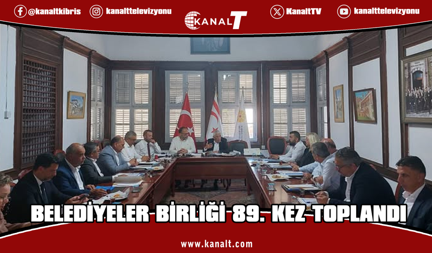 Kıbrıs Türk Belediyeler Birliği 89. Genel Yönetim Kurulu Toplantısı yapıldı