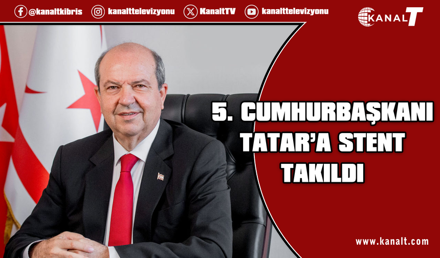 5. Cumhurbaşkanı Tatar’a stent takıldı