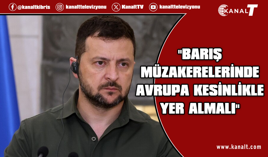 Ukrayna Devlet Başkanı Zelenskiy, Avrupa'nın müzakerelerde yer alması gerektiğini belirtti