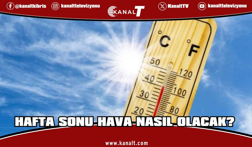 Hafta sonu hava nasıl olacak?