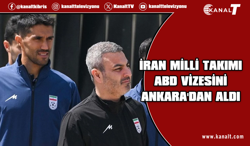 İran Milli Takımı, ABD vizesini Ankara'daki elçilikten aldı