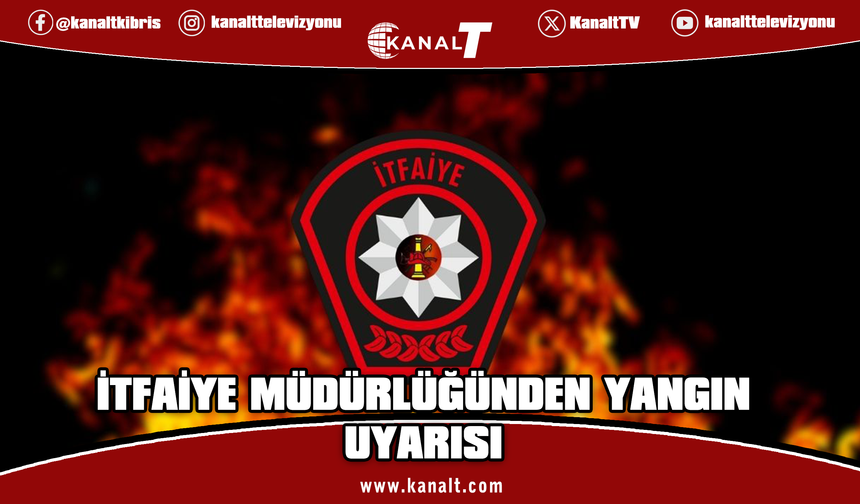 İtfaiye Müdürlüğü: 1 Mayıs – 31 Ekim tarihleri arasında ateş yakmak yasaktır