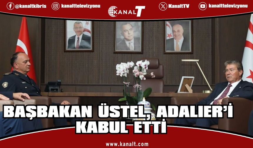 Başbakan Üstel, Adalıer’i kabul etti