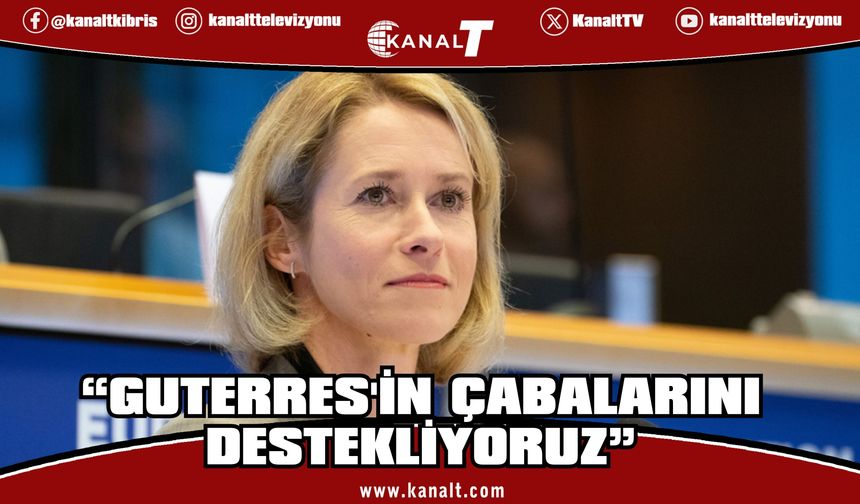 Kallas: Kıbrıs meselesinde barışçıl çözüme ulaşılması birçok sorunun önünü açacak