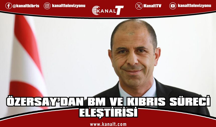 Özersay’dan Kıbrıs Mesajı: Gerçekleri Yok Sayan Süreçler Başarısız Olur