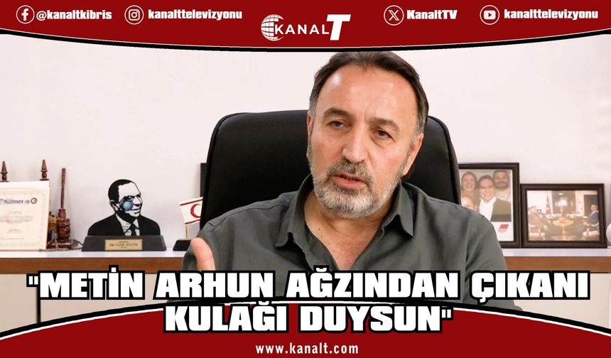 Metin Atan: "Metin Arhun Ağzından Çıkanı Kulağı Duysun"