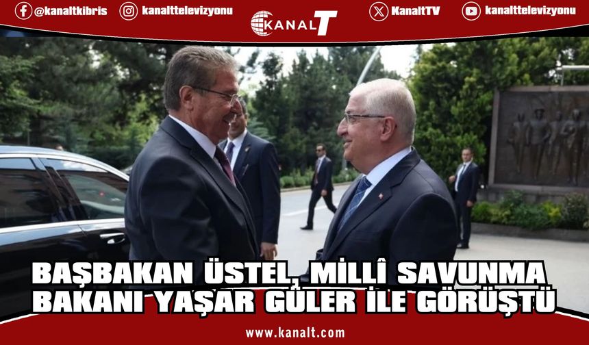 Başbakan Üstel, Ankara’da Türkiye Cumhuriyeti Millî Savunma Bakanı Güler ile görüştü