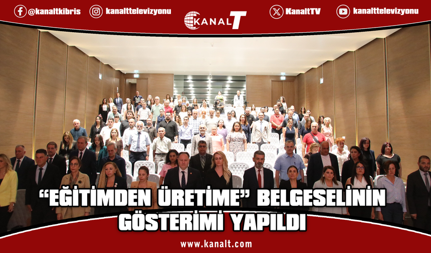 “Eğitimden Üretime” belgeselinin gösterimi yapıldı