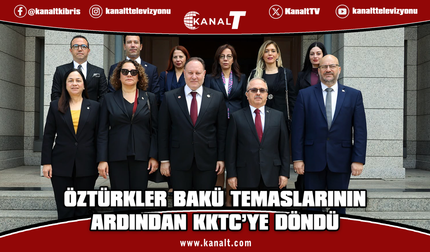 Öztürkler, Bakü’de Türkiye Büyükelçiliği ve KKTC Temsilciliği’ni ziyaret etti