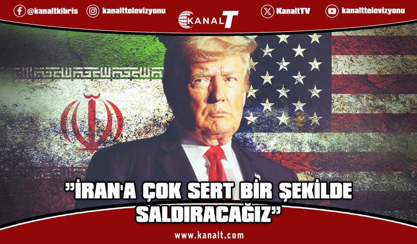 Trump: İran'a çok sert bir şekilde saldıracağız