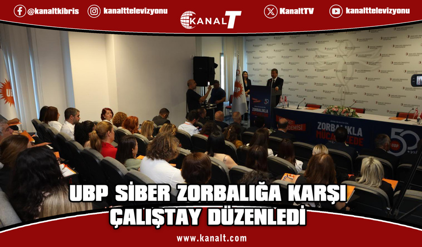 UBP'den dev organizasyon: Siber zorbalığa karşı dayanışma çalıştayı düzenlendi