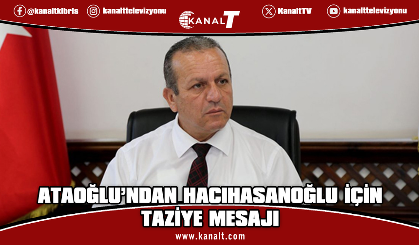 Ataoğlu, Lokman Hacıhasanoğlu için taziye mesajı yayımladı