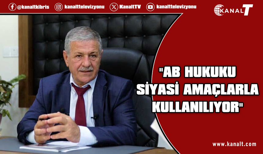 Gürcafer: AB hukukunun Kuzey Kıbrıs'a karşı siyasi araç olarak kullanılması kabul edilemez