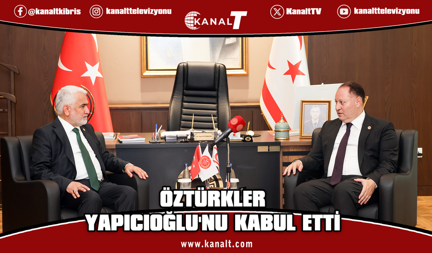 Öztürkler, HÜDA PAR Genel Başkanı Yapıcıoğlu'nu kabul etti