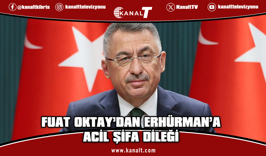 Fuat Oktay’dan Cumhurbaşkanı Erhürman’a geçmiş olsun mesajı