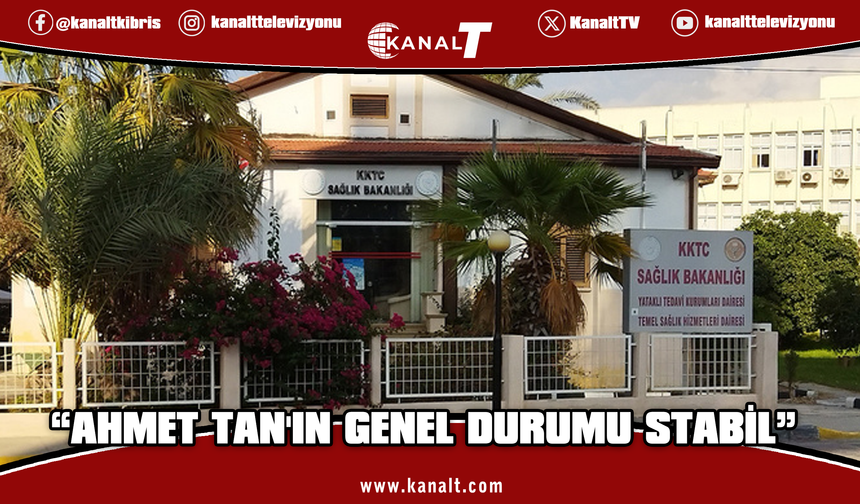 Sağlık Bakanlığı: Ahmet Tan’ın tedavisine yoğun bakımda devam ediliyor
