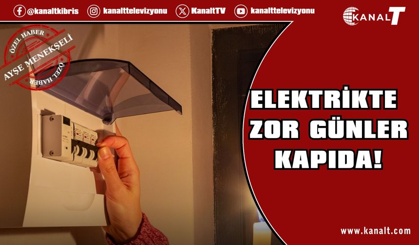 Elektrikte zor günler kapıda!